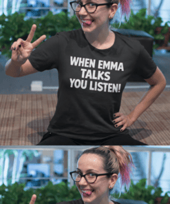 When emma talks you listen humorous graphic tee for women.