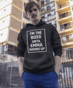Bold black hoodie with humorous "I'm the boss until Emma shows up" print, perfect for casual streetwear.