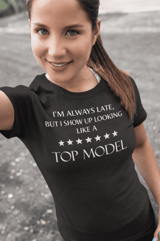 - "Funny T-shirt with quote about being late and a top model design for women".