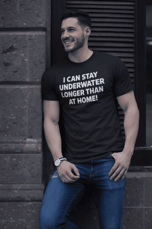 I CAN STAY UNDERWATER LONGER THAN AT HOME! humorous funny men's graphic T-shirt for swimming lovers.