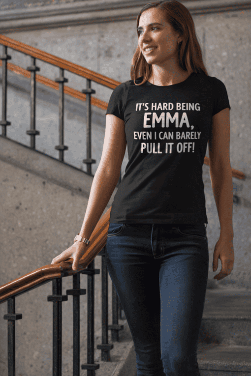 It's hard being Emma t-shirt, funny casual tee for women, humorous quote t-shirt for women, witty graphic tee.