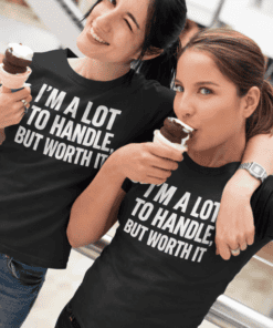 I'm a lot to handle but worth it. Fun matching t-shirts for friends, casual style, and ice cream. Perfect for friendship moments.