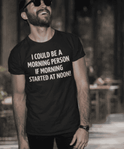 1. Funny morning person t-shirt for coffee lovers and early risers.