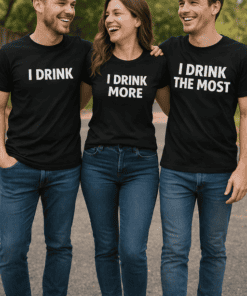 I DRINK MORE, I DRINK THE MOST, T-shirt, funny quotes, casual wear, friends, matching t-shirts, humorous apparel, trendy t-shirts, T-shirtplease.com.