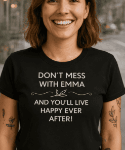 Don't Mess With Emma T-shirt, Funny Women's Graphic Tee, Unique Casual Summer Shirt, Gift Idea.