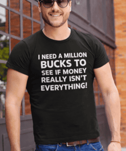 Money humor t-shirt with bold quote about cash and priorities.