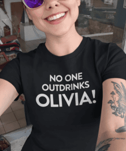 1. Custom T-shirt with "No One Outdrinks Olivia!" message for personalized drink awareness.