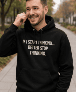 1. Men's hoodie with humorous quote "If I start thinking... better stop thinking" for casual wear.