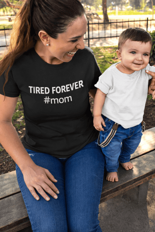 Tired forever mom T-shirt, funny motherhood quote for women and moms.