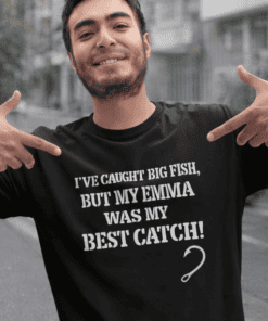 1. Funny fishing quote t-shirt for men with Emma catch theme.