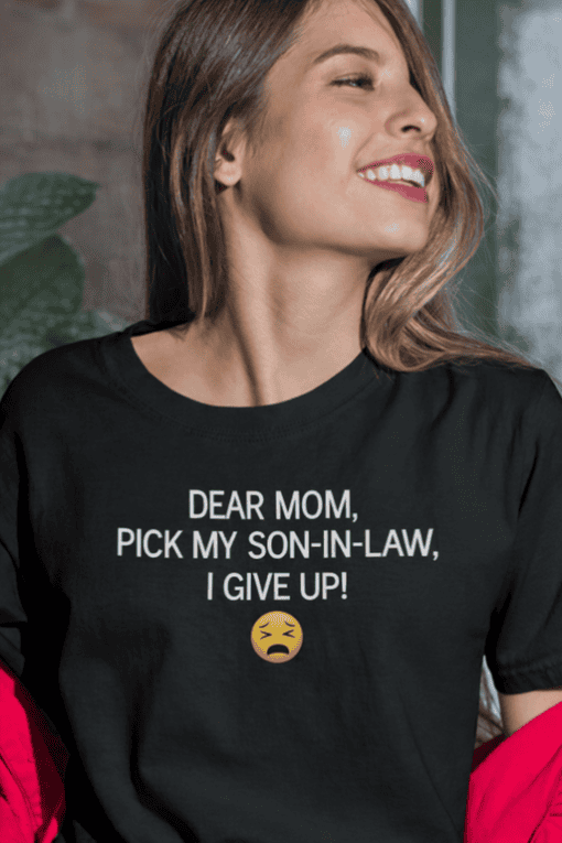 1. Funny mom gift t-shirt with humorous quote about son-in-law.