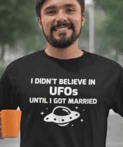 UFO joke T-shirt for men with funny alien graphic and marriage humor, best casual clothing gift idea.