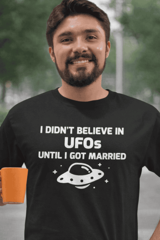 UFO joke T-shirt for men with funny alien graphic and marriage humor, best casual clothing gift idea.