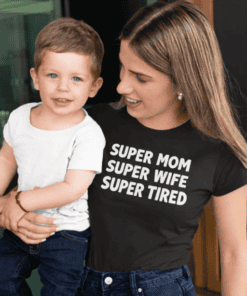 Super Mom Super Wife Super Tired T-shirt for moms day.