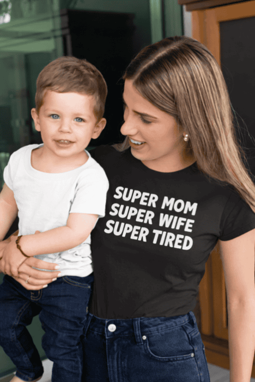 Super Mom Super Wife Super Tired T-shirt for moms day.