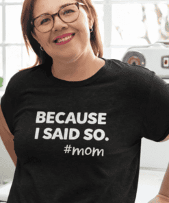 Because I Said So Mom T-shirt - Funny Mom Humor Gift for Women, Casual Cotton Tee.