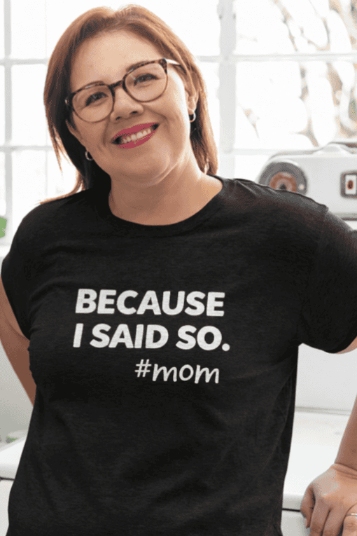 Because I Said So Mom T-shirt - Funny Mom Humor Gift for Women, Casual Cotton Tee.