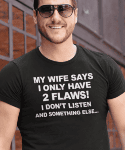 My wife says I only have two flaws funny t-shirt for husband.