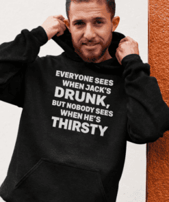 1. Funny men's hoodie with quote "Everyone sees when Jack's drunk, but nobody sees when he's thirsty".