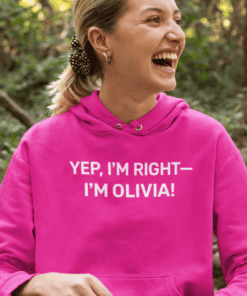 YES, I'M RIGHT—I'M OLIVIA! funny women's hoodie, casual comfort, trendy casual wear.