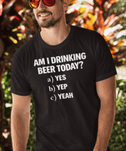 Am I Drinking Beer Today T-shirt, Funny Beer Lover Gift, Men's Casual T-Shirt.