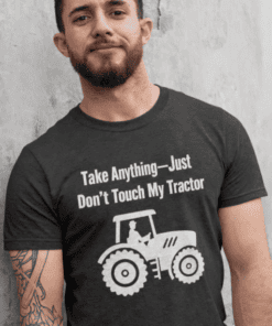 Take Anything Just Don’t Touch My Tractor humorous T-shirt for tractor lovers and farm humor enthusiasts.