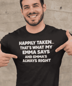 Happy taken t-shirt with funny Emma saying phrase for couples and love humor, perfect for matching outfits and funny gift ideas.