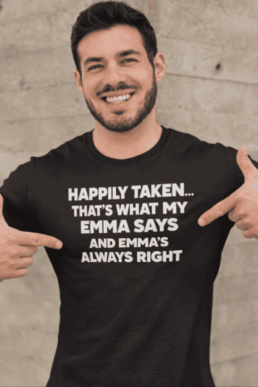 Happy taken t-shirt with funny Emma saying phrase for couples and love humor, perfect for matching outfits and funny gift ideas.