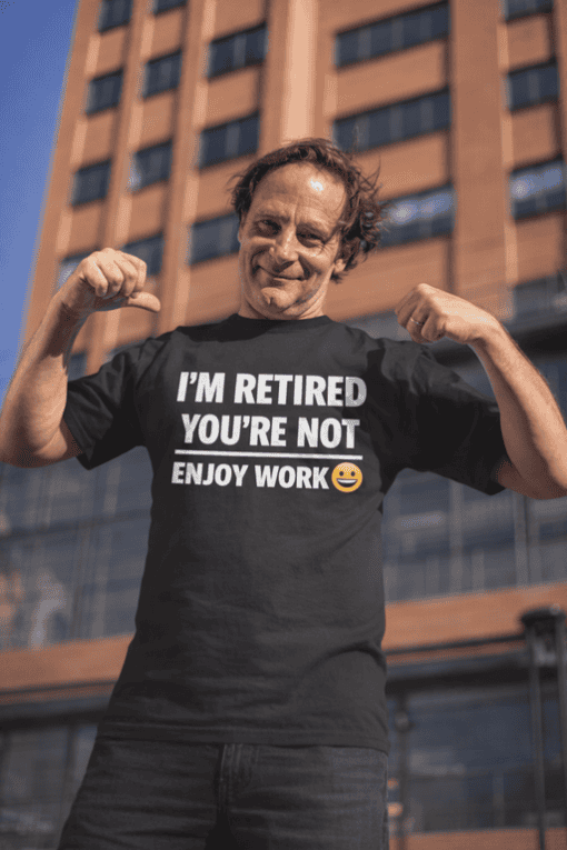1. Retired person humor T-shirt for men and women, fun retirement gift idea.