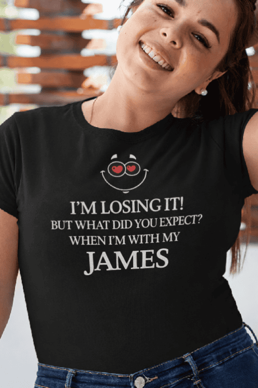 Funny personalized T-shirt with quote about losing it and James, perfect for casual wear.