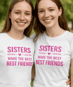 Sisters T-shirts with "Make the Best Best Friends" quote, perfect for sisterhood gifts and matching family apparel.