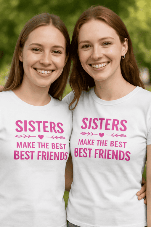 Sisters T-shirts with "Make the Best Best Friends" quote, perfect for sisterhood gifts and matching family apparel.