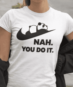 Panda Nike-inspired graphic T-shirt with humorous "NAH. YOU DO IT." slogan, casual trendy streetwear for women.
