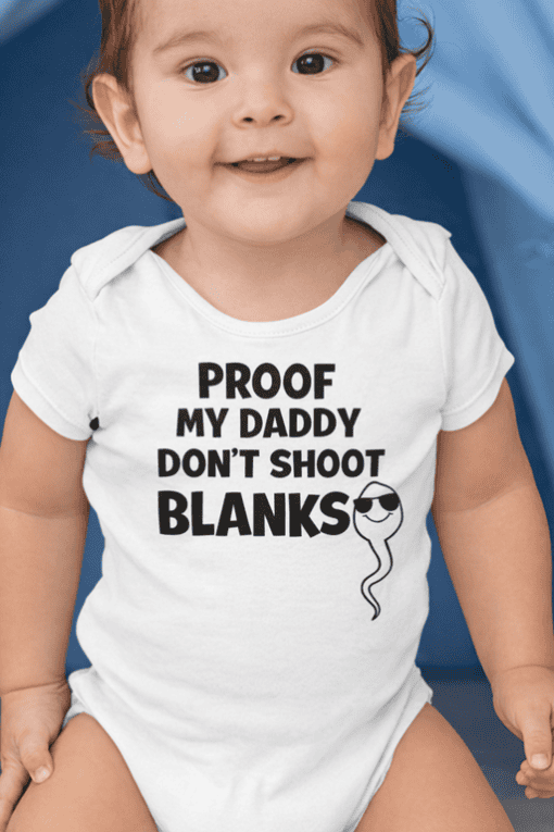 Proof my daddy don’t shoot blanks funny baby T-shirt, baby humor shirt for kids.