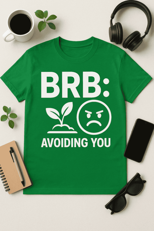 Brb avoiding you funny plant and angry face t-shirt for casual wear.