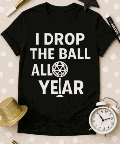 I Drop The Ball All Year Christmas T-shirt for holiday humor and funny Christmas gift idea.
