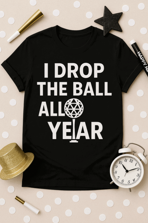 I Drop The Ball All Year Christmas T-shirt for holiday humor and funny Christmas gift idea.