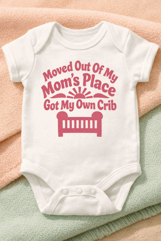 Baby Bodysuit for babies with the slogan Moved Out Of My Mom's Place Got My Own Crib