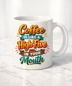 Coffee Is Like A High Five In Your Mouth Funny Mug