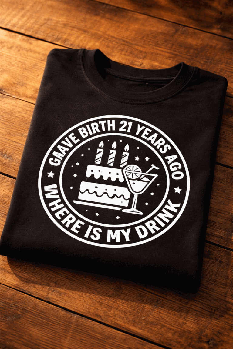 Funny birthday t-shirt with the slogan I Gave Birth 21 Years Ago Where Is My Drink