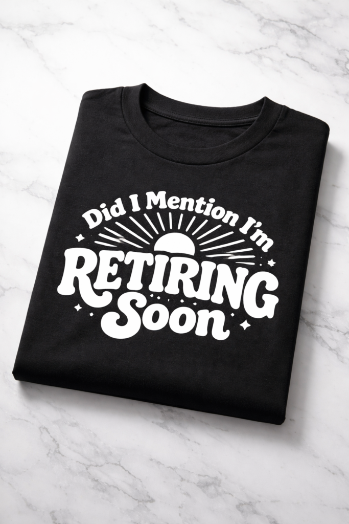 Funny retirement t-shirt with the slogan Did I Mention I'm Retiring Soon