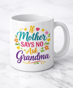 If Mother Says No Ask Grandma Funny Mug