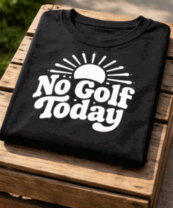 T-shirt for golfers with the slogan No Golf Today