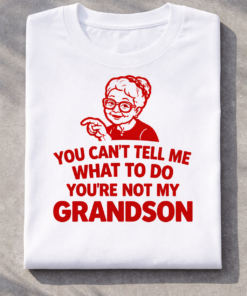 T-shirt for grandmas with the slogan You Can't Tell Me What To Do You're Not My Grandson