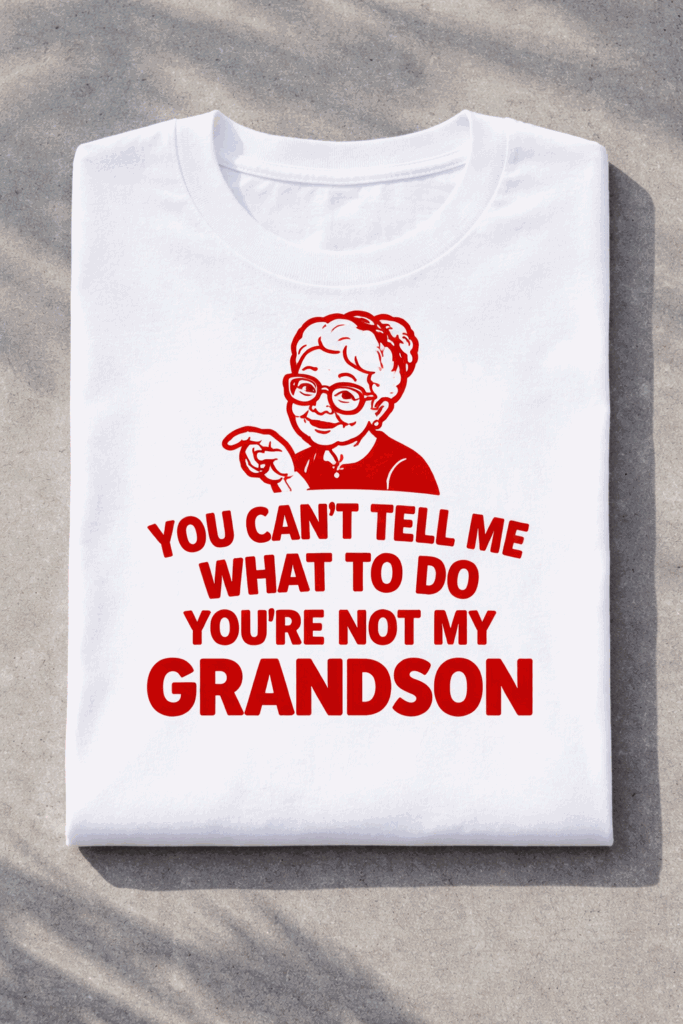 T-shirt for grandmas with the slogan You Can't Tell Me What To Do You're Not My Grandson