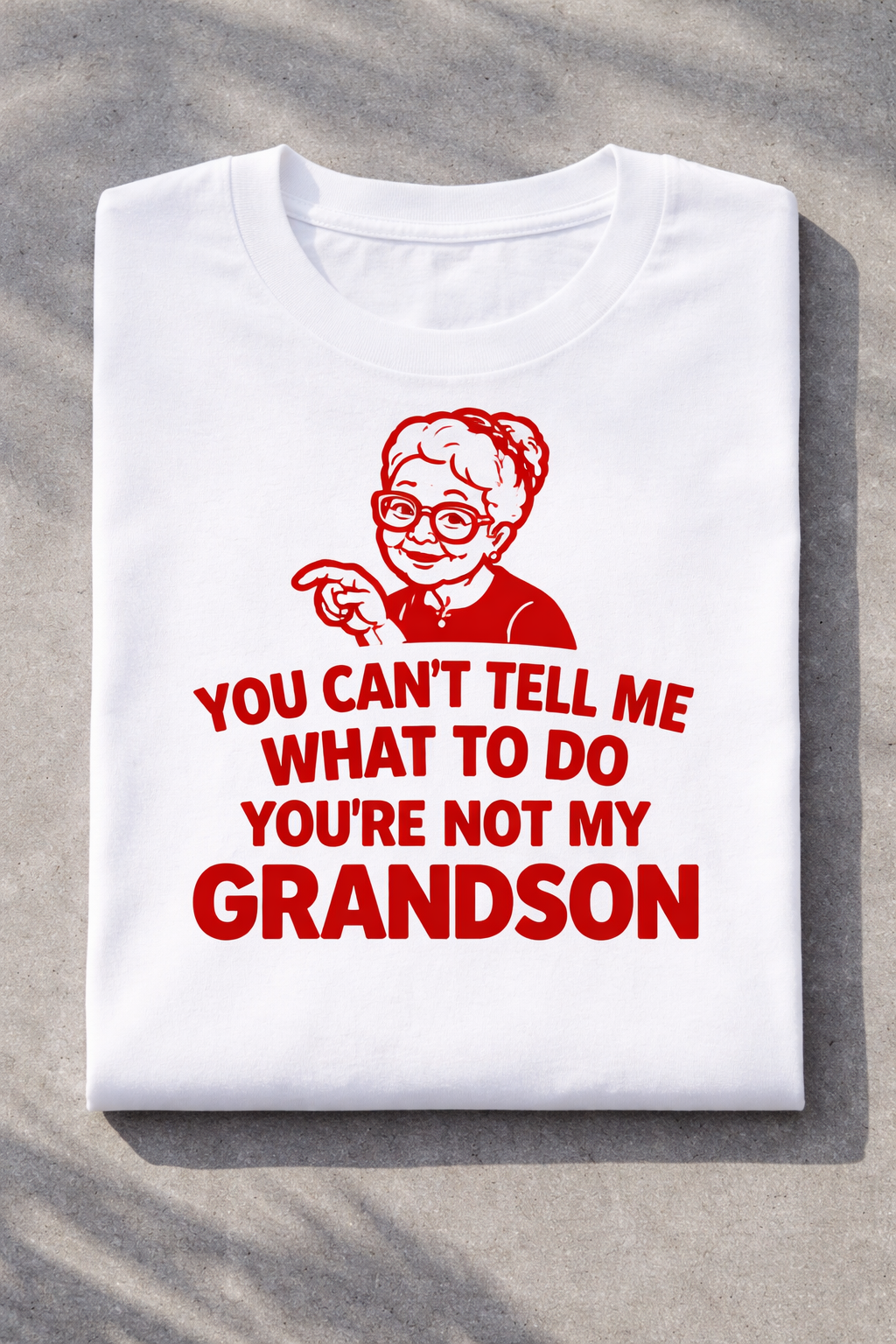 T-shirt for grandmas with the slogan You Can't Tell Me What To Do You're Not My Grandson