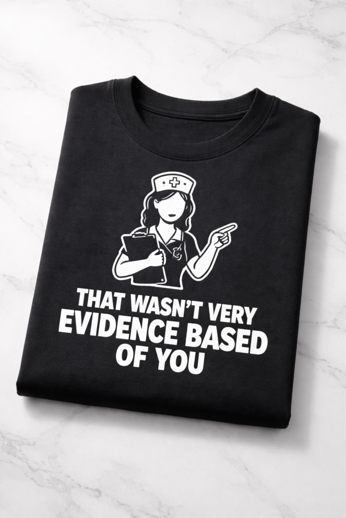 T-shirt for nurses with the slogan That Wasn't Very Evidence Based Of You