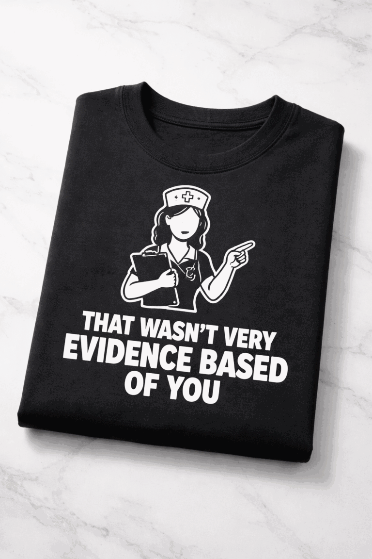 T-shirt for nurses with the slogan That Wasn't Very Evidence Based Of You